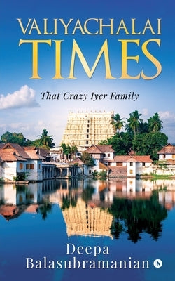Valiyachalai Times: That Crazy Iyer Family by Deepa Balasubramanian