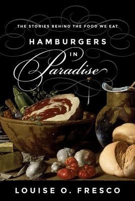 Hamburgers in Paradise: The Stories Behind the Food We Eat by Fresco, Louise O.