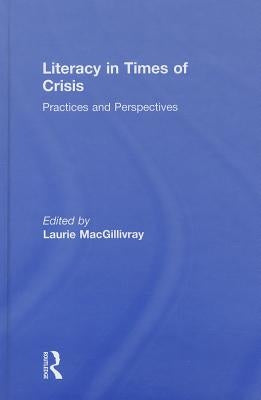 Literacy in Times of Crisis: Practices and Perspectives by Macgillivray, Laurie