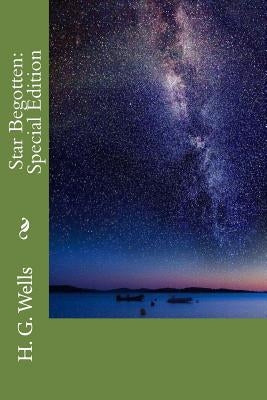 Star Begotten: Special Edition by Wells, H. G.