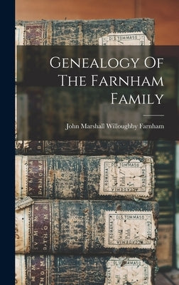 Genealogy Of The Farnham Family by John Marshall Willoughby Farnham