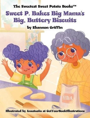 Sweet P. Bakes Big Mama's Big, Buttery Biscuits by Griffin, Shannon M.