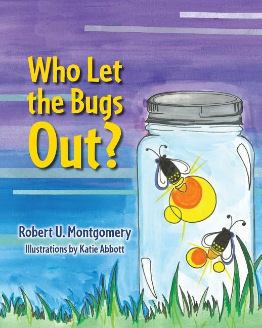 Who Let the Bugs Out? by Montgomery, Robert U.
