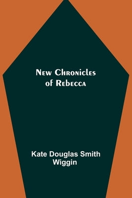 New Chronicles of Rebecca by Kate Douglas Smith Wiggin