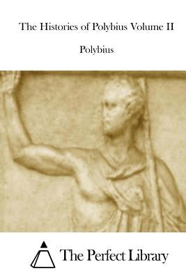 The Histories of Polybius Volume II by The Perfect Library