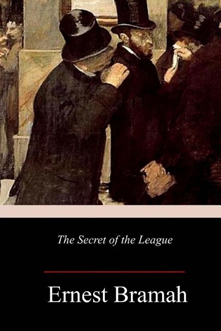 The Secret of the League by Bramah, Ernest