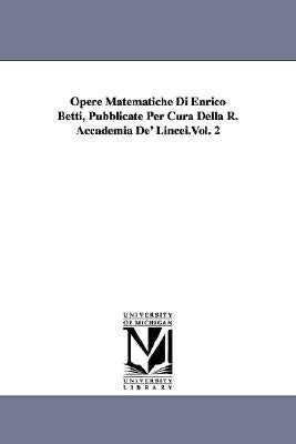 Opere Matematiche Di Enrico Betti, Pubblicate Per Cura Della R. Accademia De' Lincei.Vol. 2 by Betti, Enrico