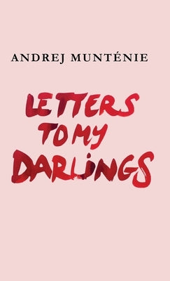 Letters to My Darlings by Munténie, Andrej