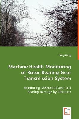 Machine Health Monitoring of Rotor-Bearing-Gear Transmission System by Wang, Hong