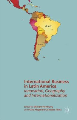 International Business in Latin America: Innovation, Geography and Internationalization by Newburry, W.