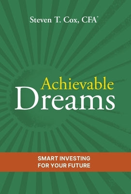 Achievable Dreams: Smart Investing for Your Future by Cox, Steven T.