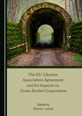 The Eu-Ukraine Association Agreement and Its Impacts on Cross-Border Cooperation by Lačný, Martin