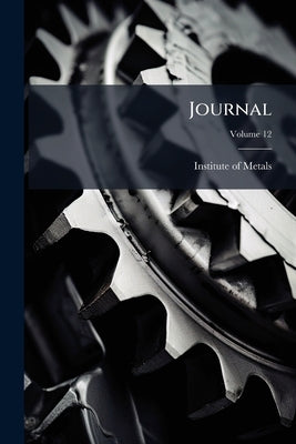 Journal; Volume 12 by Metals, Institute Of