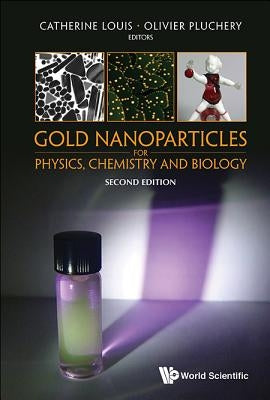 Gold Nanoparticles for Physics, Chemistry and Biology (Second Edition) by Louis, Catherine