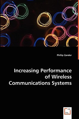 Increasing Performance of Wireless Communications Systems by Conder, Phillip
