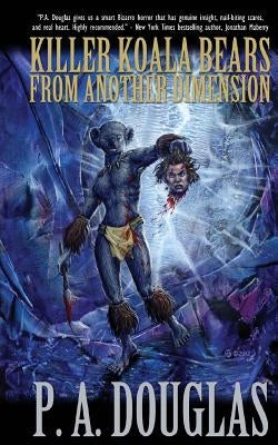 Killer Koala Bears From Another Dimension by Douglas, P. A.