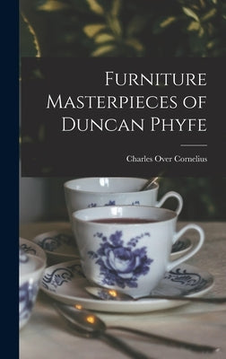 Furniture Masterpieces of Duncan Phyfe by Cornelius, Charles Over