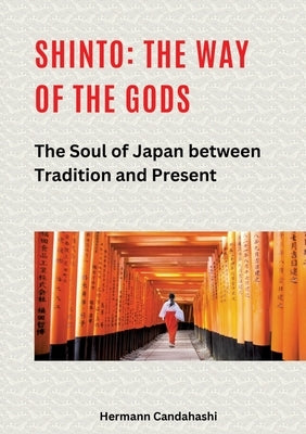 Shinto: The Way of the Gods II: The Soul of Japan between Tradition and Present by Candahashi, Hermann