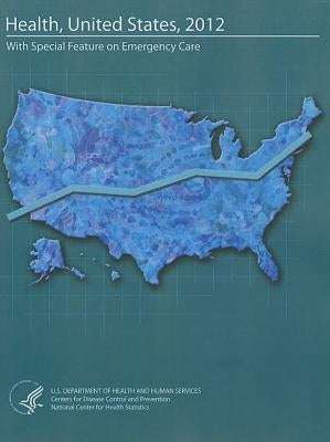 Health, United States: With Special Feature on Emergency Care by Us Department of Health and Human Servic