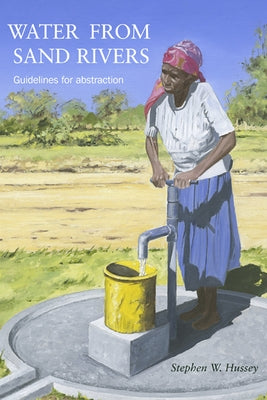 Water from Sand Rivers: Guidelines for Abstraction by Hussey, Stephen