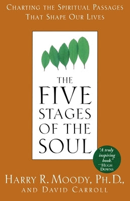 The Five Stages of the Soul: Charting the Spiritual Passages That Shape Our Lives by Moody, Harry R.