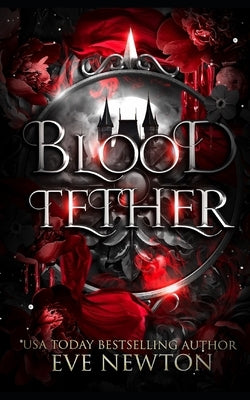 Blood Tether: A Paranormal Reverse Harem by Newton, Eve