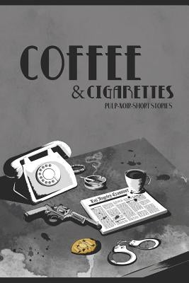 Coffee & Cigarettes: Pulp-Noir-Short Stories by Leckey, Eric