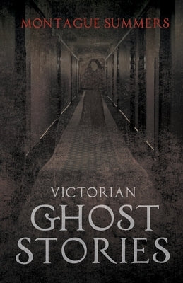 Victorian Ghost Stories by Summers, Montague