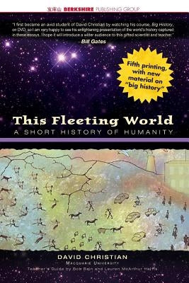 This Fleeting World: A Short History of Humanity Teacher/Student Edition by Christian, David