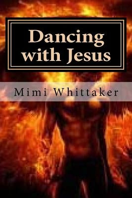 Dancing with Jesus: A Story of Schizophrenia by Whittaker, Mimi