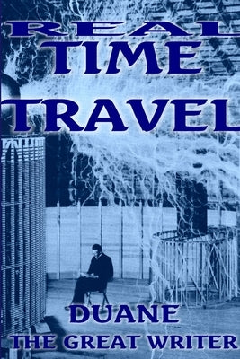 Real Time Travel Allis Here and Now by The Great Writer, Duane