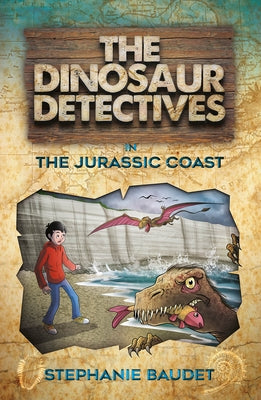 The Dinosaur Detectives in the Jurassic Coast by Baudet, Stephanie