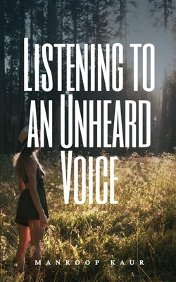 Listening to an unheard voice by Kaur, Manroop