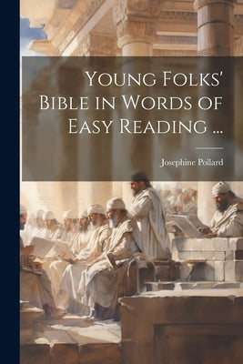 Young Folks' Bible in Words of Easy Reading ... by Pollard, Josephine 1834-1892