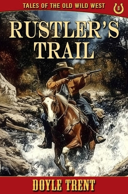 Rustler's Trail: Tales of the Old Wild West - Book 8 by Trent, Doyle