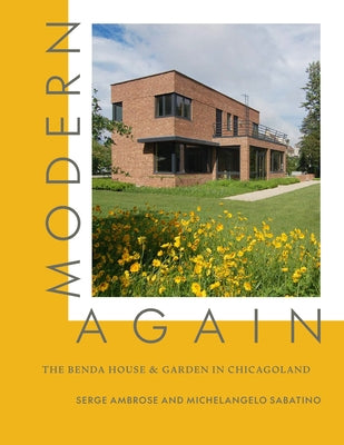 Modern, Again: The Benda House & Garden in Chicagoland by Ambrose, Serge
