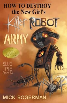 How to Destroy the New Girl's Killer Robot Army: Slug Pie Story #3 by Bogerman, Mick