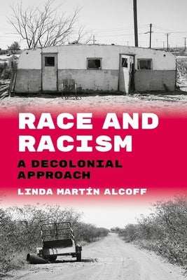 Race and Racism: A Decolonial Approach by Martín Alcoff, Linda