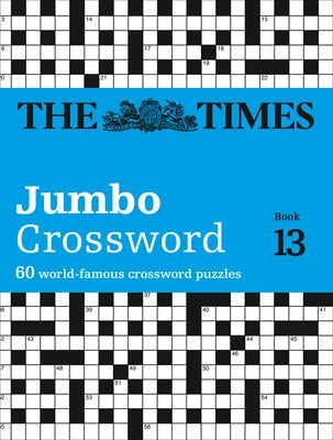 The Times Jumbo Crossword Book 13: 60 World-Famous Crossword Puzzles by The Times Mind Games