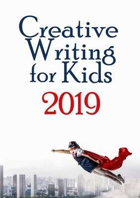 Creative Writing for KIds 2019 by Harrington, Amanda J.