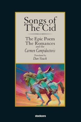 Songs of The Cid - The Epic Poem the Romances and the Carmen Campidoctori by Anonymous