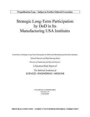 Strategic Long-Term Participation by Dod in Its Manufacturing USA Institutes by National Academies of Sciences Engineeri