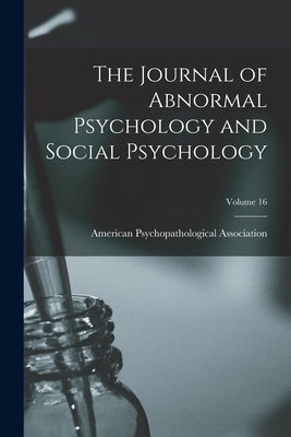 The Journal of Abnormal Psychology and Social Psychology; Volume 16 by American Psychopathological Association
