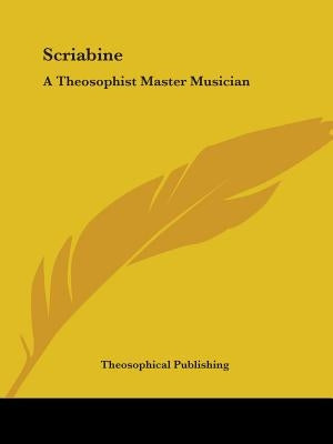 Scriabine: A Theosophist Master Musician by Theosophical Publishing
