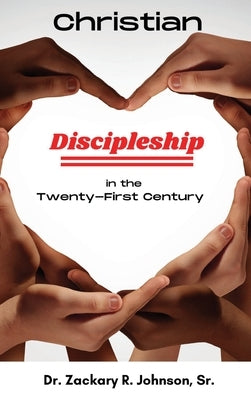 Christian Discipleship in the Twenty-First Century by Johnson, Zackary R.