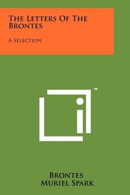 The Letters Of The Brontes: A Selection by Brontes