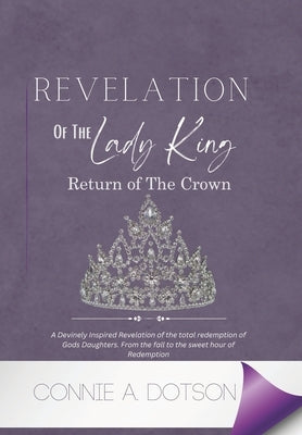 Revelation of the Lady King: Return of the Crown by Dotson, Connie A.