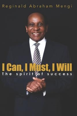 I Can, I Must, I Will: The Spirit of Success by Mengi, Reginald Abraham