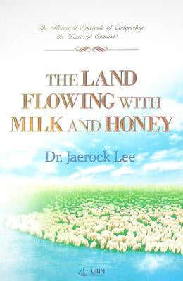 The Land Flowing with Milk and Honey by Lee, Jaerock