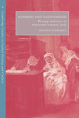Numbers and Nationhood: Writing Statistics in Nineteenth-Century Italy by Patriarca, Silvana